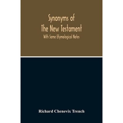 Synonyms Of The New Testament - by  Richard Chenevix Trench (Paperback)