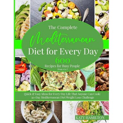 The Complete Mediterranean Diet for Every Day - by  Katy Hamilton (Paperback)