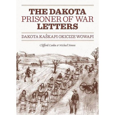 Dakota Prisoner of War Letters - by  Clifford Canku & Michael Simon (Paperback)