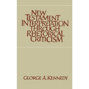 New Testament Interpretation Through Rhetorical Criticism - (Studies in Religion) by  George A Kennedy (Paperback) - 1 of 1