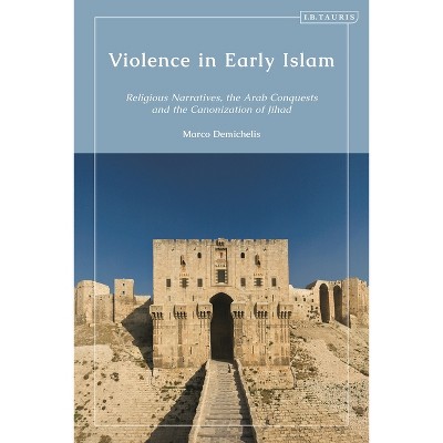 Violence in Early Islam - by  Marco Demichelis (Paperback)