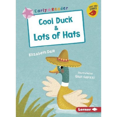 Cool Duck & Lots of Hats - (Early Bird Readers -- Pink (Early Bird Stories (Tm))) by  Elizabeth Dale (Paperback)