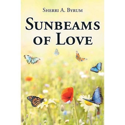 Sunbeams of Love - by  Sherri A Byrum (Paperback)