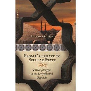 From Caliphate to Secular State - by  Hakan Ozoglu (Hardcover) - 1 of 1