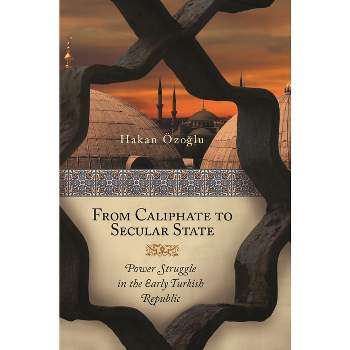 From Caliphate to Secular State - by  Hakan Ozoglu Ph D (Hardcover)