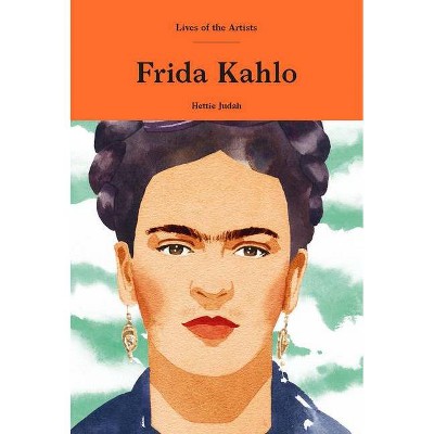 Frida Kahlo - (Lives of the Artists) by  Hettie Judah (Hardcover)