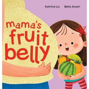 Mama's Fruit Belly - New Baby Sibling and Pregnancy Story for Big Sister - by  Katrina Liu (Hardcover) - 1 of 1