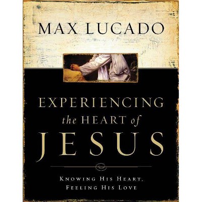 Experiencing the Heart of Jesus Workbook - by  Max Lucado (Paperback)