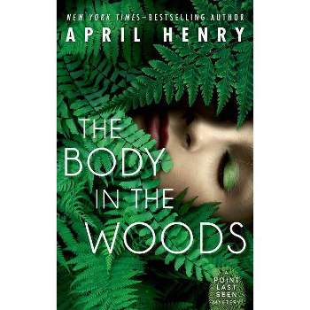 The Body in the Woods - (Point Last Seen) by  April Henry (Paperback)