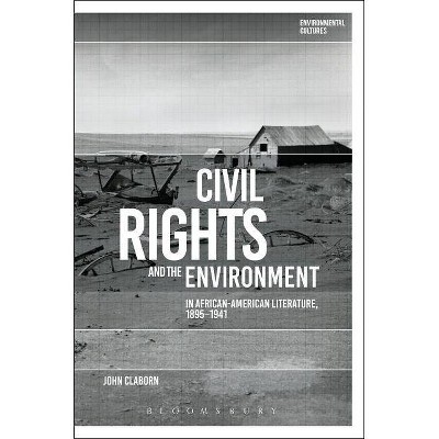 Civil Rights and the Environment in African-American Literature, 1895-1941 - (Environmental Cultures) by  John Claborn (Hardcover)