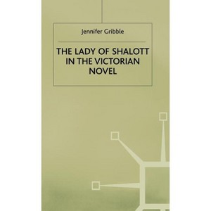 Lady of Shalott in the Victorian Novel - by  Jennifer Gribble (Hardcover) - 1 of 1