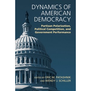 Dynamics of American Democracy - by  Eric M Patashnik & Wendy J Schiller (Paperback) - 1 of 1