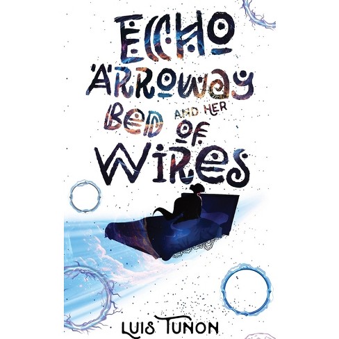 Echo Arroway and Her Bed of Wires - by  Luis A Tunon (Paperback) - image 1 of 1