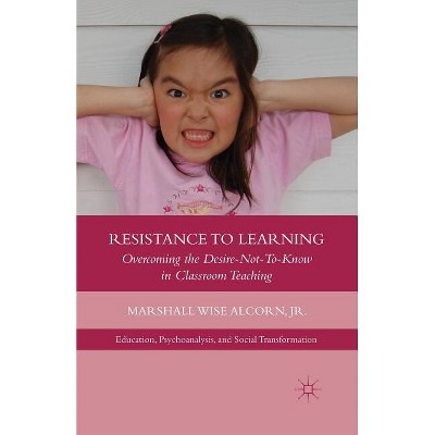 Resistance to Learning - (Education, Psychoanalysis, and Social Transformation) by  M Alcorn (Paperback)