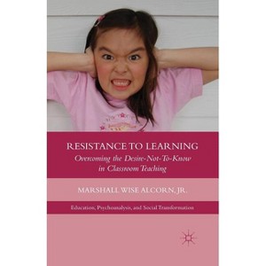 Resistance to Learning - (Education, Psychoanalysis, and Social Transformation) by  M Alcorn (Paperback) - 1 of 1