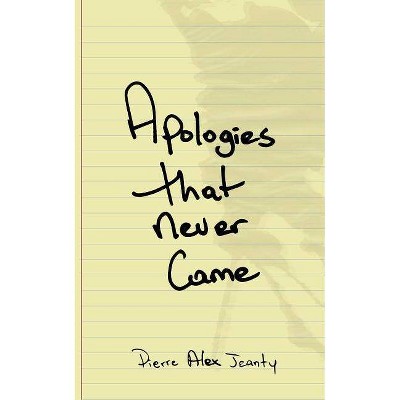 Apologies That Never Came -  by Pierre Alex Jeanty (Paperback)