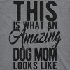 Womens This Is What An Amazing Dog Mom Looks Like T Shirt Funy Mothers Day Tee - Crazy Dog Women's T Shirt - 2 of 4