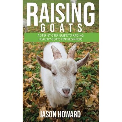 Raising Goats - by  Jason Howard (Paperback)