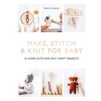  Make, Stitch & Knit for Baby - by  Émilie Guelpa (Paperback) 