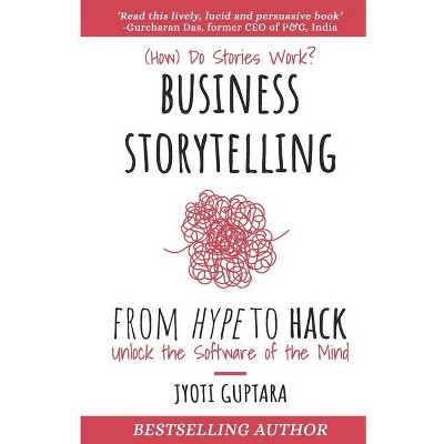 Business Storytelling from Hype to Hack - by  Jyoti Guptara (Paperback)