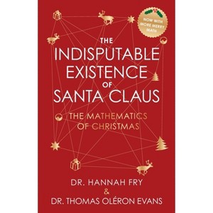 The Indisputable Existence of Santa Claus - by  Thomas Oléron Evans & Hannah Fry (Hardcover) - 1 of 1