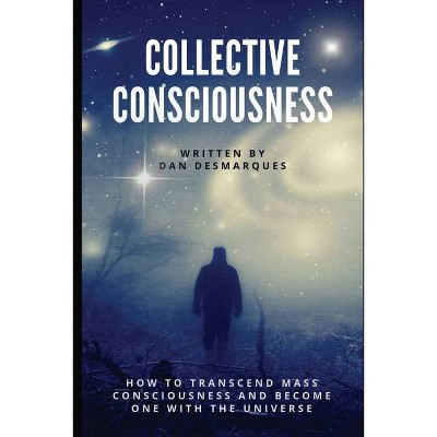 Collective Consciousness - by  Dan Desmarques (Paperback)