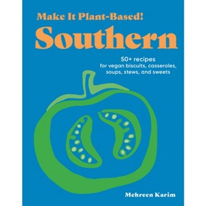 Make It Plant-Based! Southern - (Make It Plant-Based! Cookbooks) by  Mehreen Karim (Hardcover) - 1 of 1