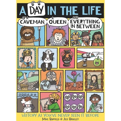 A Day in the Life of a Caveman, a Queen and Everything in Between - by  Mike Barfield & Jess Bradley (Paperback)
