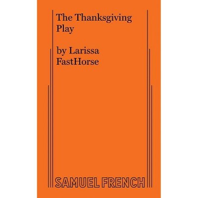 The Thanksgiving Play - by  Larissa Fasthorse (Paperback)