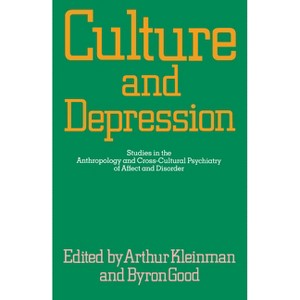 Culture and Depression - (Comparative Studies of Health Systems and Medical Care) by  Arthur Kleinman & Byron J Good (Paperback) - 1 of 1