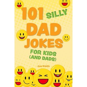 101 Silly Dad Jokes for Kids (and Dads) - (Silly Jokes for Kids) by  Editors of Ulysses Press (Paperback) - 1 of 1