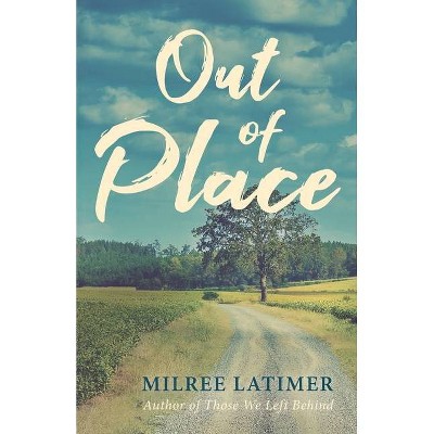 Out of Place - by  Milree Latimer (Paperback)