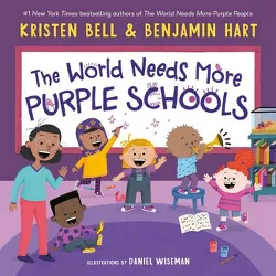The World Needs More Purple Schools - (My Purple World) by Kristen Bell & Benjamin Hart (Hardcover)