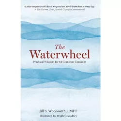 The Waterwheel - by  Jill Woolworth (Hardcover)