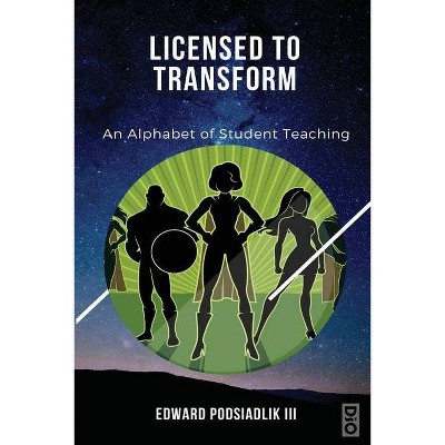 Licensed to Transform - (Liberating Education, Liberating Educators) by  Edward Podsiadlik (Paperback)