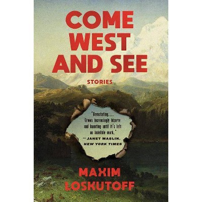 Come West and See - by  Maxim Loskutoff (Paperback)