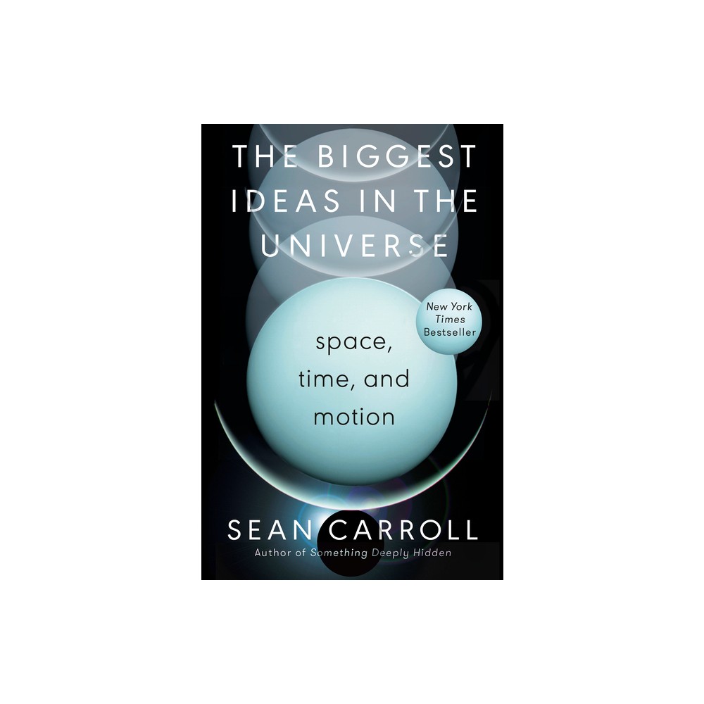 The Biggest Ideas in the Universe - by Sean Carroll (Hardcover)