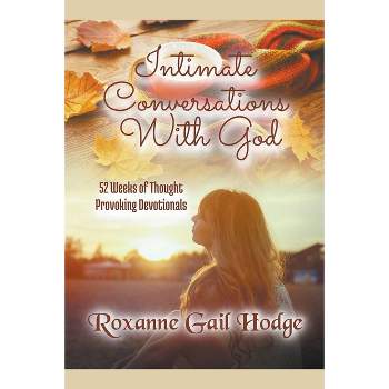 Intimate Conversations With God - by  Roxanne Gail Hodge (Paperback)