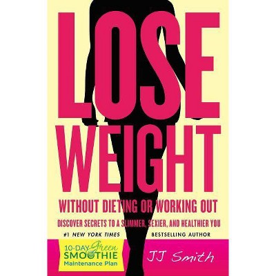 Lose Weight Without Dieting or Working Out! - by  Jj Smith (Paperback)