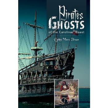 Pirates and Ghosts of the Carolinas' Coast - by  Cynthia Moore Brown (Paperback)