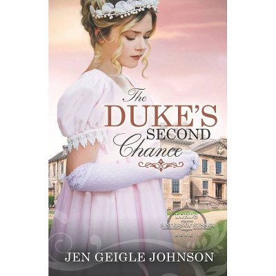 The Duke's Second Chance - (Lords for the Sisters of Sussex) by  Jen Geigle Johnson (Paperback)