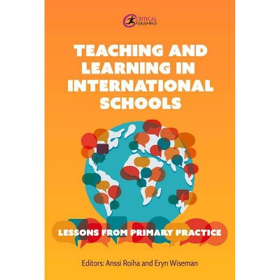 Teaching and Learning in International Schools - by  Anssi Roiha & Eryn Wiseman (Paperback)