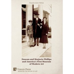 Duncan and Marjorie Phillips and America's First Museum of Modern Art (B&W) - (History of Art) by  Pamela Carter-Birken (Hardcover) - 1 of 1