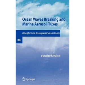 Ocean Waves Breaking and Marine Aerosol Fluxes - (Atmospheric and Oceanographic Sciences Library) by  Stanislaw R Massel (Hardcover) - 1 of 1