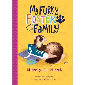 Murray the Ferret - (My Furry Foster Family) by  Debbi Michiko Florence (Hardcover)