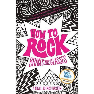 How to Rock Braces and Glasses - by  Meg Haston (Paperback)