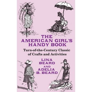 The American Girl's Handy Book - (Dover Children's Activity Books) by  Lina Beard & Adelia B Beard (Paperback) - 1 of 1