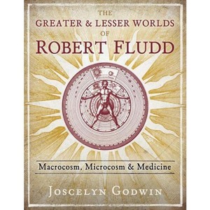 The Greater and Lesser Worlds of Robert Fludd - by  Joscelyn Godwin (Hardcover) - 1 of 1