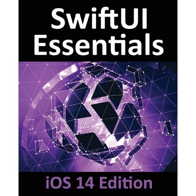 SwiftUI Essentials - iOS 14 Edition - by  Neil Smyth (Paperback)