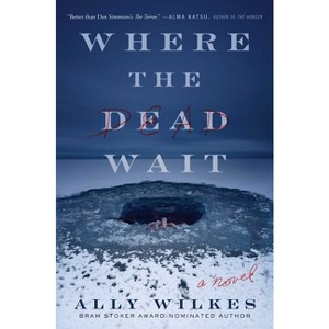 Where the Dead Wait - by Ally Wilkes - 1 of 1